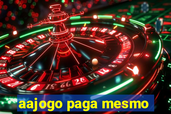 aajogo paga mesmo